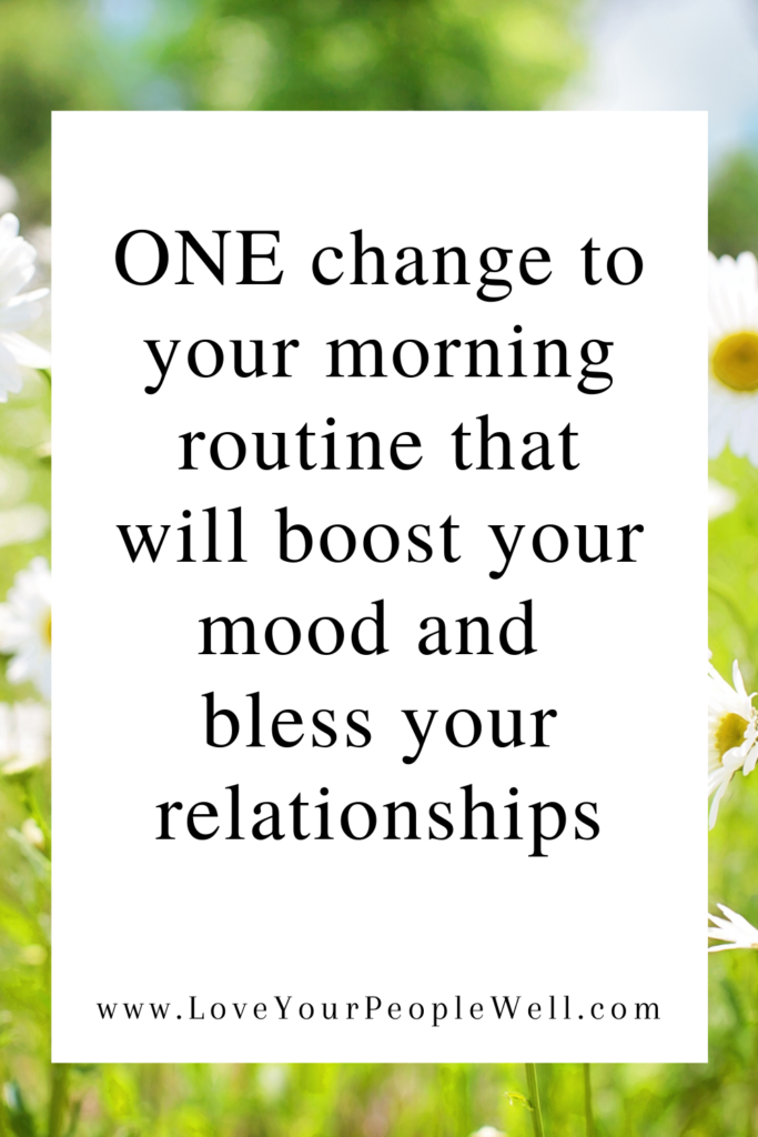 One change to your morning routine that will boost your mood and bless your relationships // Episode 14