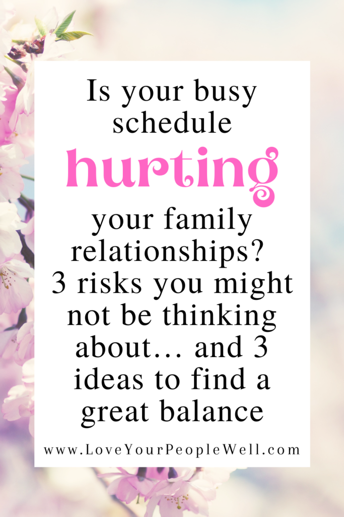 Is your busy schedule hurting your family relationships? 3 risks you might not be thinking about… and 3 ideas to find a great balance // Episode 22