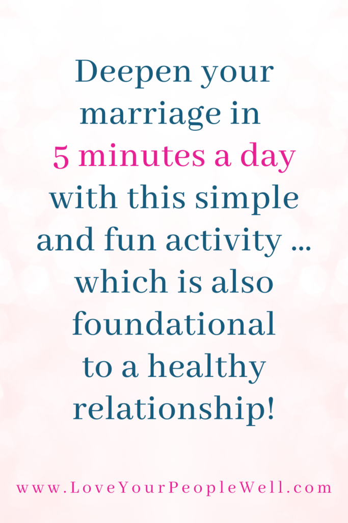 Deepen your marriage in 5 minutes a day with this simple and fun activity … which is also foundational to a healthy relationship and happy marriage // Episode 30