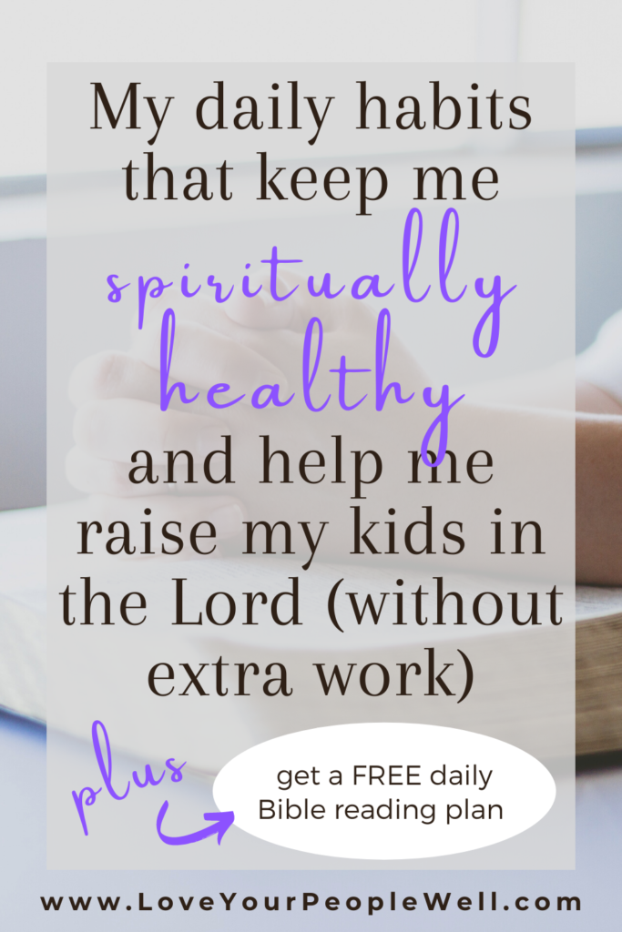 My daily habits that keep me spiritually healthy and help me raise my kids in the Lord (without extra work) // Episode 45