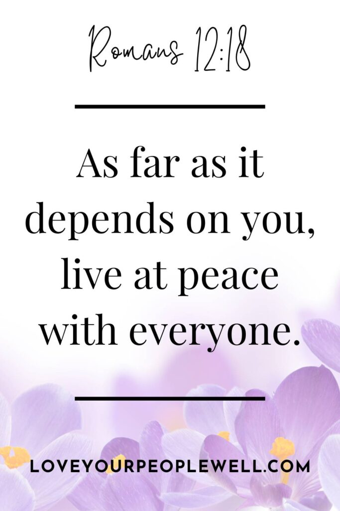 Bible verse Romans 12:18 As far as it depends on you, live at peace with everyone.