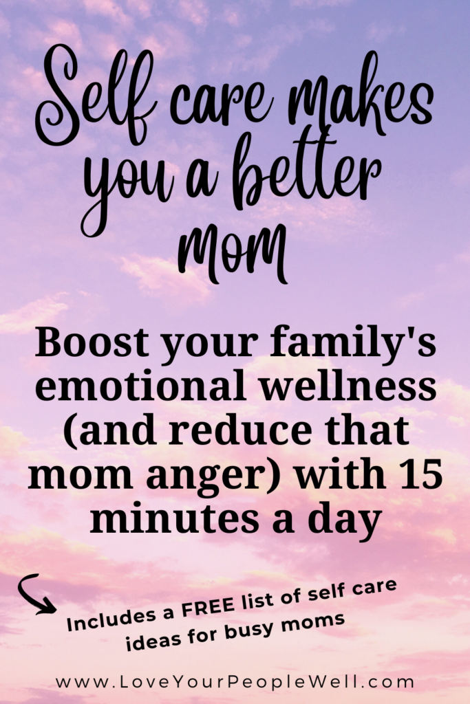 Self Care Makes You A Better Mom: Boost Your Family’s Emotional Wellness (And Reduce That Mom Anger) With 15 Minutes A Day // Episode 70