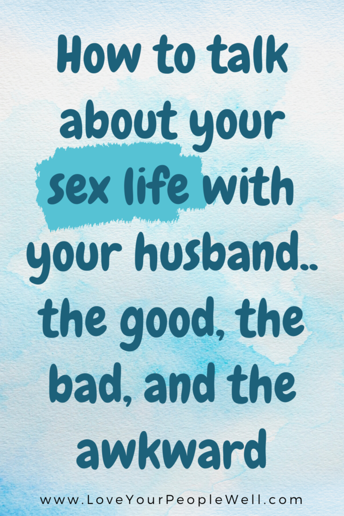 How To Talk About Your Sex Life With Your Husband.. The Good, The Bad, And The Awkward of Christian Marriage Intimacy Communication // Episode 98