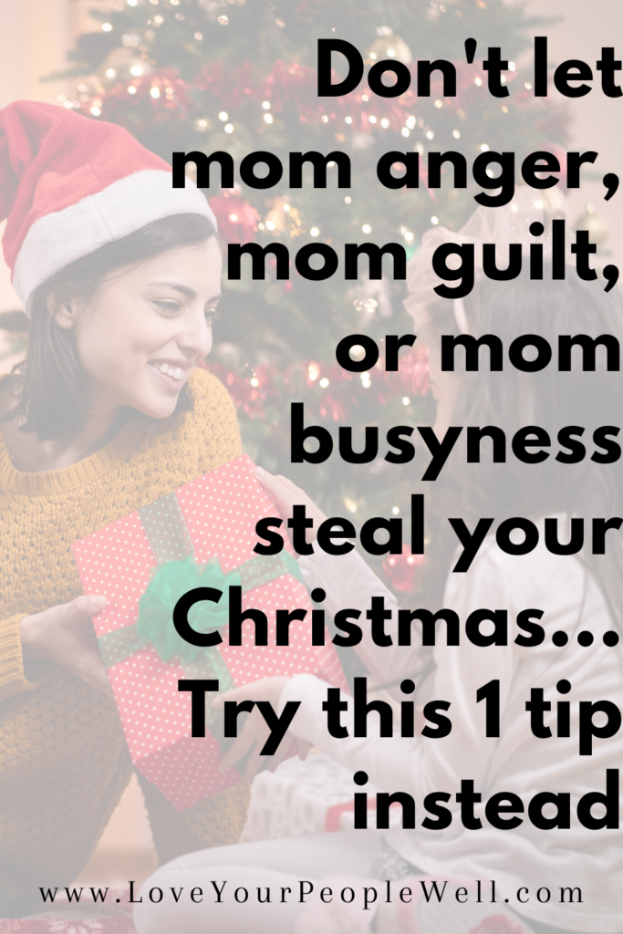 Try this tip to stop mom anger and mom guilt from ruining Christmas
