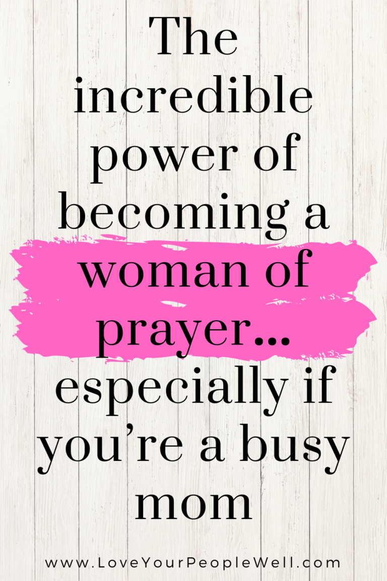 The incredible power of becoming a woman of prayer… especially if you’re a busy mom