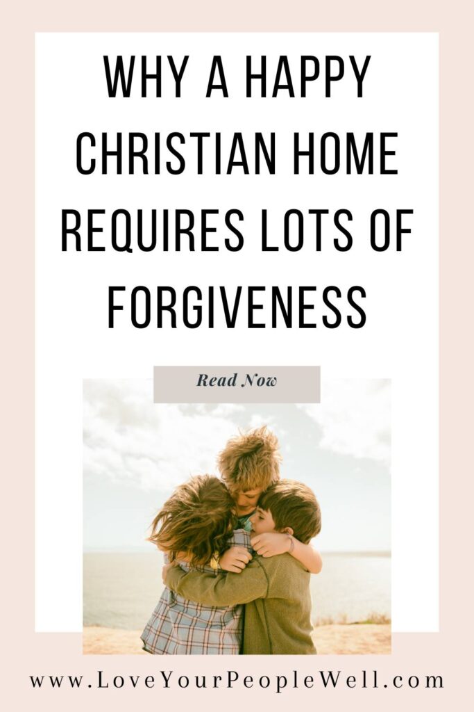 Pin for blogpost titled Why A Happy Christian Home Requires Lots Of Forgiveness