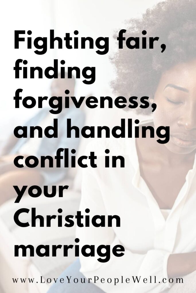 Pinterest pin for a blogpost titled Fighting Fair, Finding Forgiveness, And Handling Conflict In Your Christian Marriage