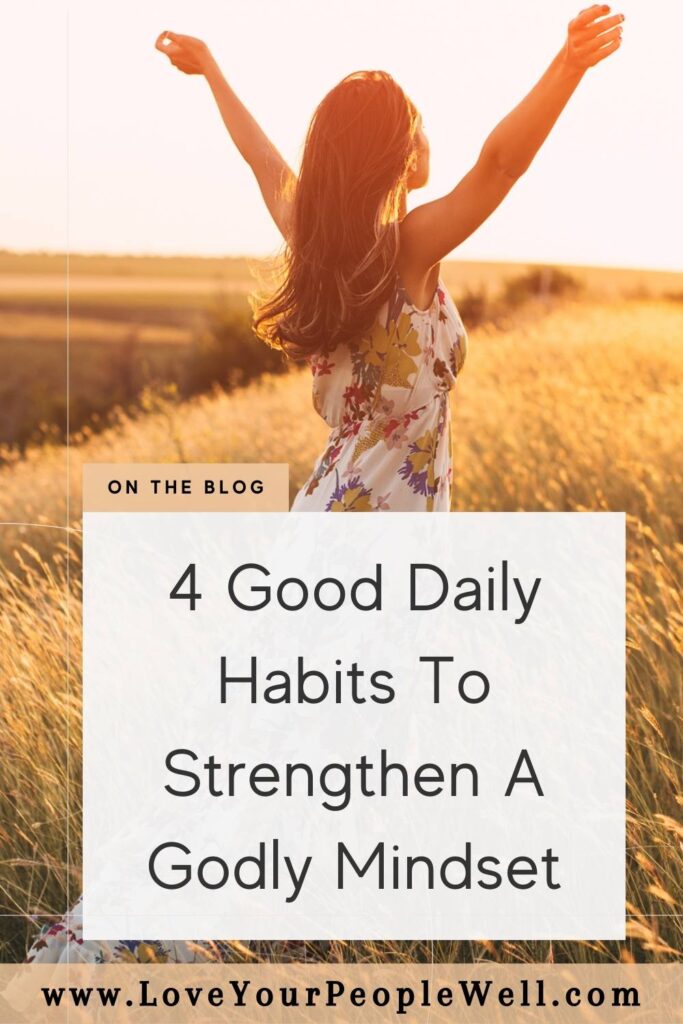 Pin for blogpost titled 4 Good Daily Habits To Strengthen A Godly Mindset