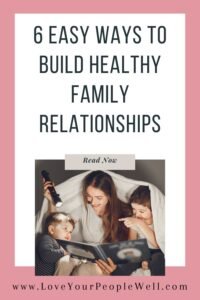 pin for blogpost titled 6 Easy Ways To Build Healthy Family Relationships