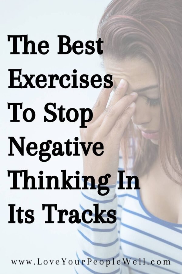 The Best Exercises To Stop Negative Thinking In Its Tracks