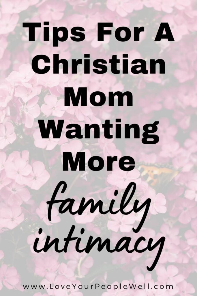 blogpost titled 5 Tips For A Christian Mom Wanting More Family Intimacy