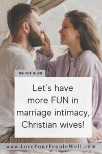 Pinterest pin for Christian blogpost titled Let's Have More Fun In Marriage Intimacy, Christian Wives!