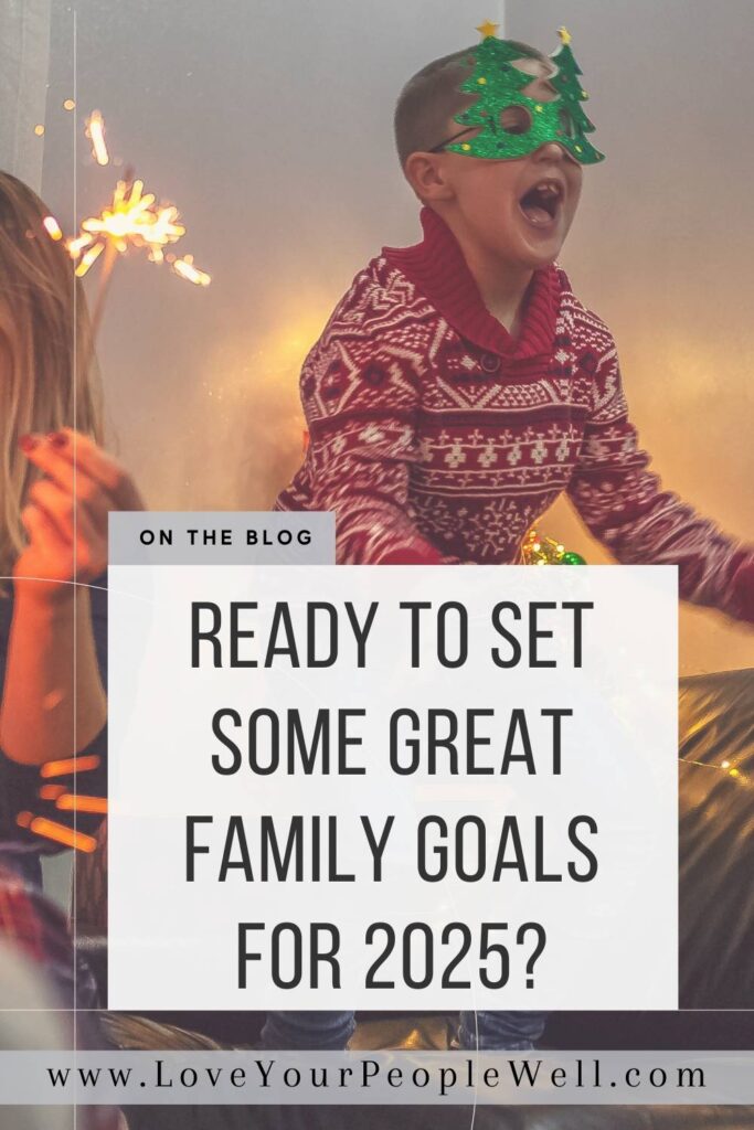 Pin for blogpost titled Ready To Set Some Great Family Goals For 2025