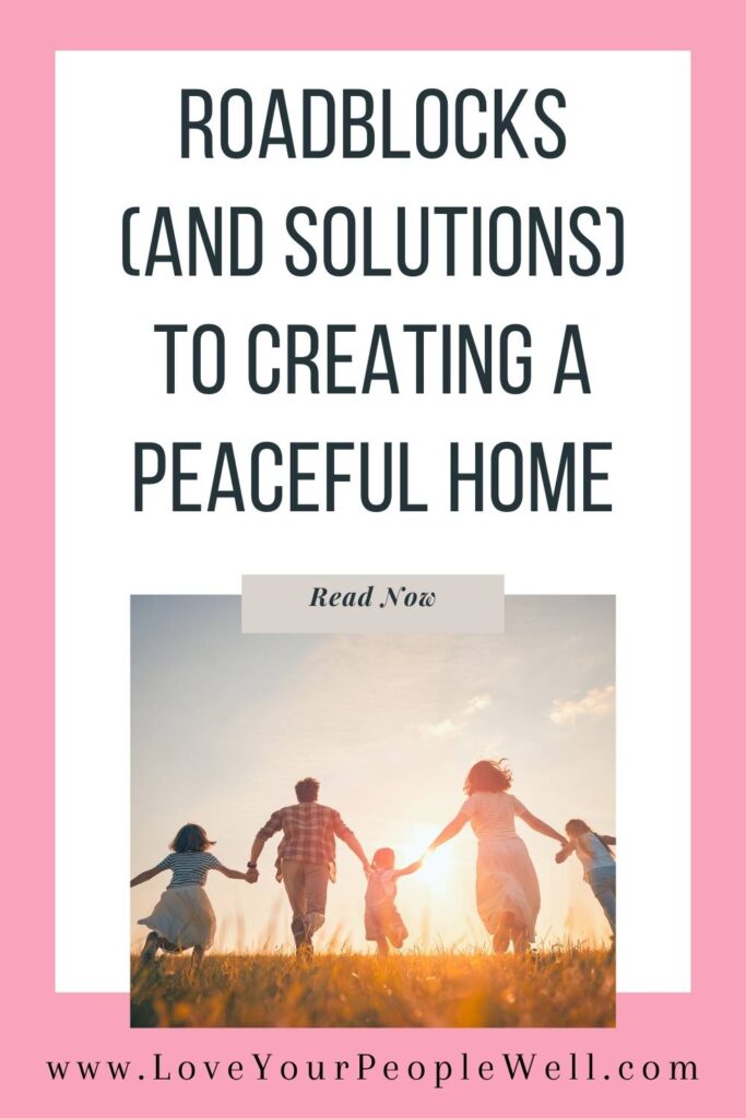 Pin for a blogpost titled 4 Big Roadblocks (And Solutions) To Creating A Peaceful Home