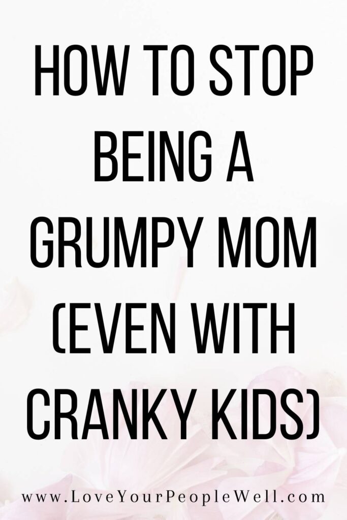 blogpost titled How To Stop Being A Grumpy Mom Even With Cranky Kids