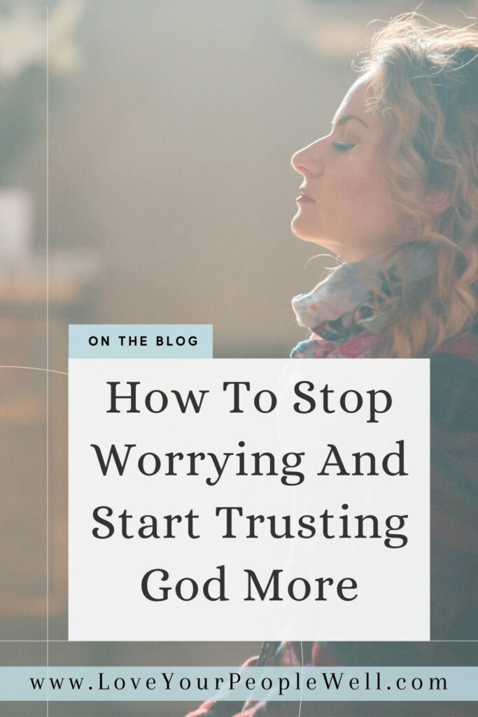pin for blog titled How To Stop Worrying And Start Trusting God More