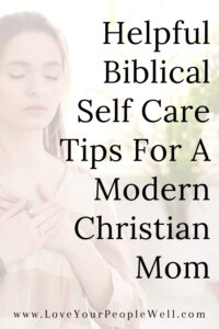 pin for blog titled Helpful Biblical Self Care Tips For A Modern Christian Mom