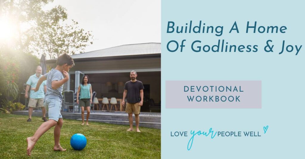 Graphic for a women's devotional workbook with Bible verses about home and family, called Building A Home Of Godliness And Joy