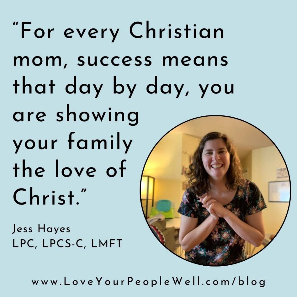 quote from blogpost - "For every Christian mom, success means that day by day you are showing your family the love of Christ."