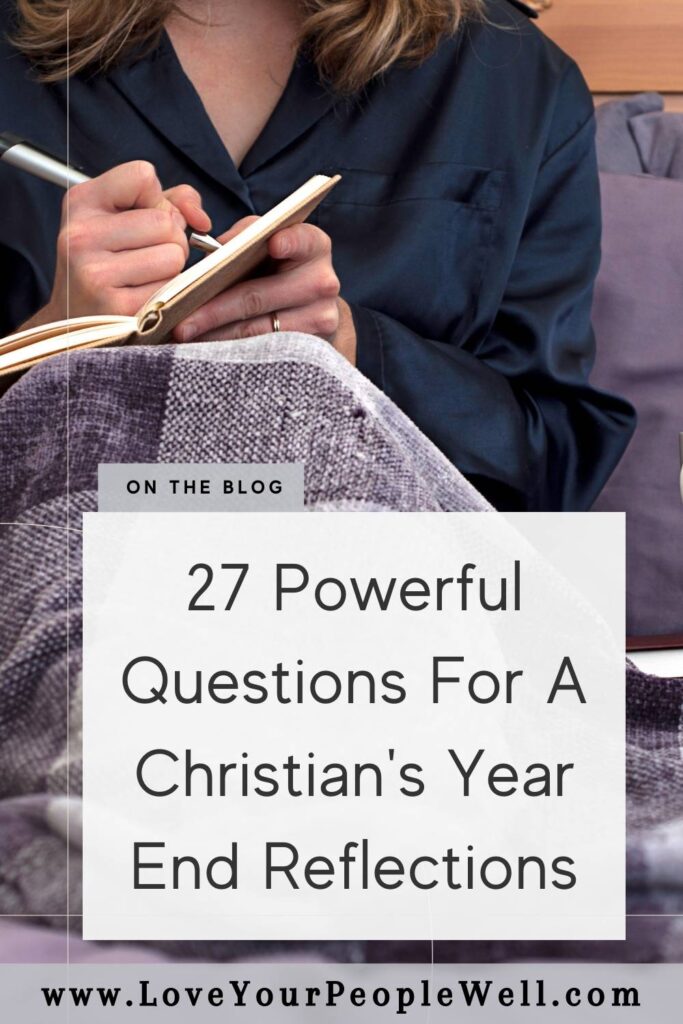 Pin for blogpost titled 27 Powerful Questions For A Christian's Year End Reflections