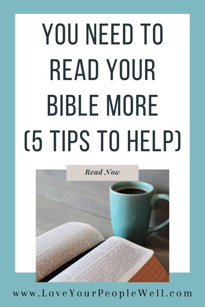 Pin for blogpost titled You Need To Read Your Bible More to give tips for building a daily Bible habit