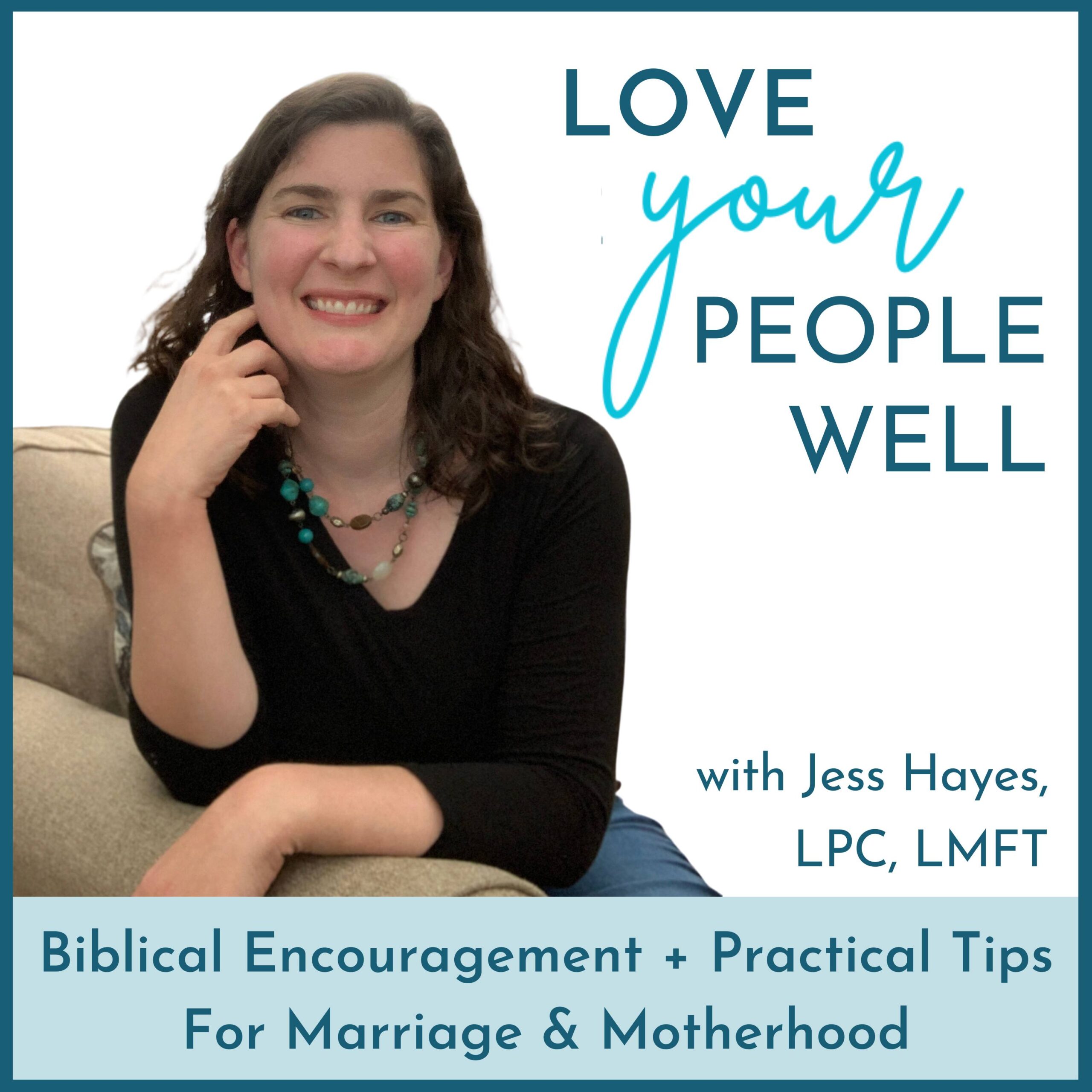 podcast cover art for the Love Your People Well Christian parenting podcast