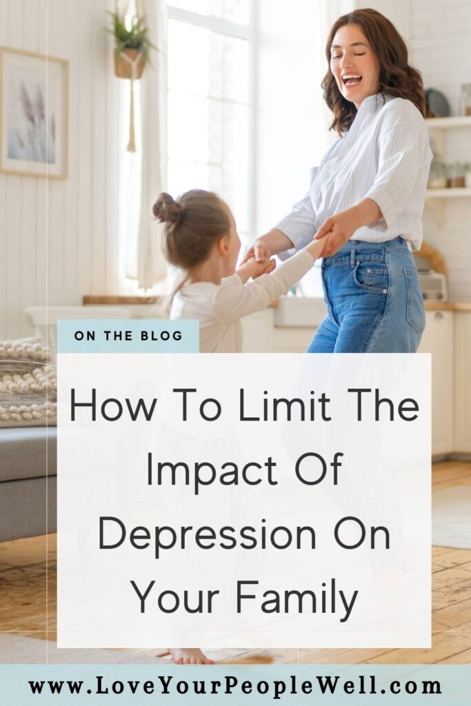 Pin for blogpost titled How To Limit The Impact Of Depression On Your Family
