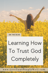 Pin for blogpost titled Learning How To Trust God Completely