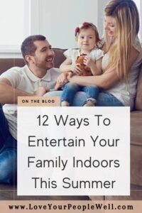 Pin for blogpost about indoor fun family activities titled "12 Ways To Entertain Your Family Indoors This Summer"
