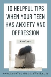 Pin for blogpost on teenage anxiety depression, titled 10 Helpful Tips When Your Teen Has Anxiety And Depression